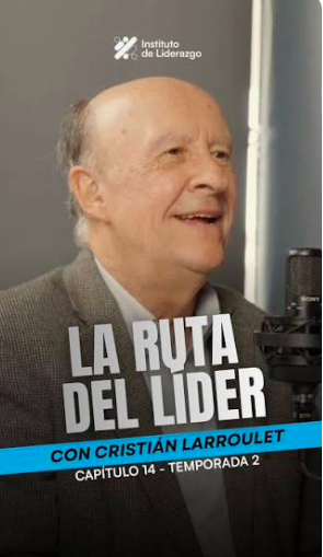 You are currently viewing La Ruta del Líder — Capítulo 14: Cristián Larroulet